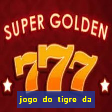 jogo do tigre da dinheiro de verdade