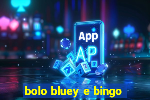 bolo bluey e bingo