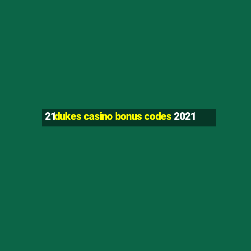 21dukes casino bonus codes 2021