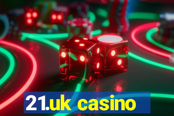 21.uk casino