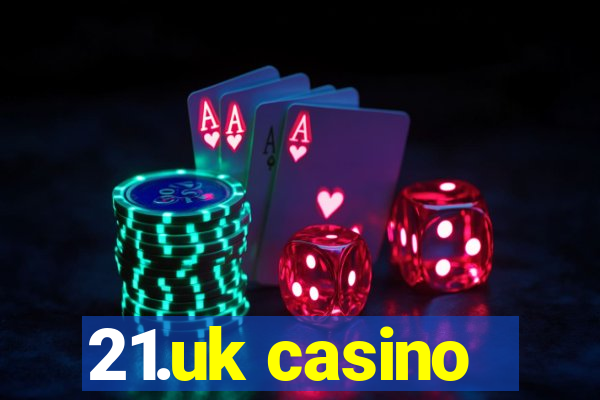 21.uk casino