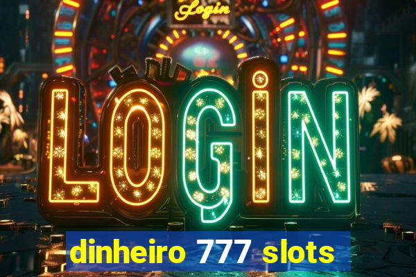 dinheiro 777 slots