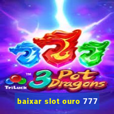 baixar slot ouro 777