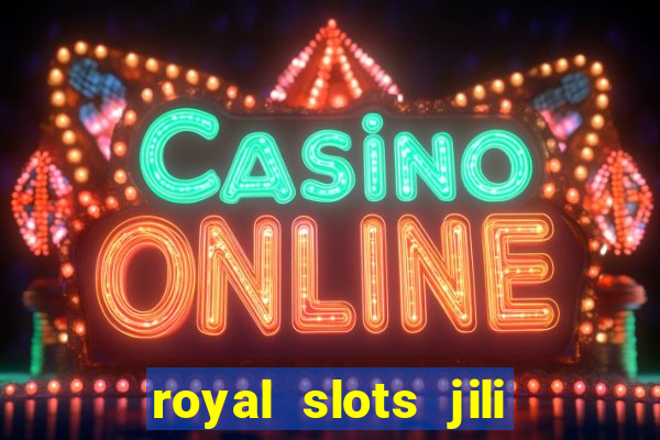 royal slots jili 777 club