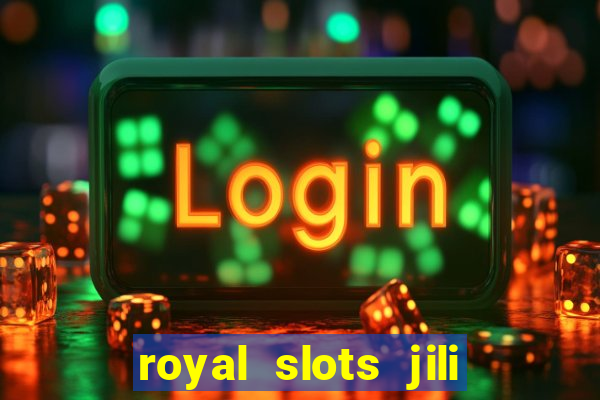 royal slots jili 777 club