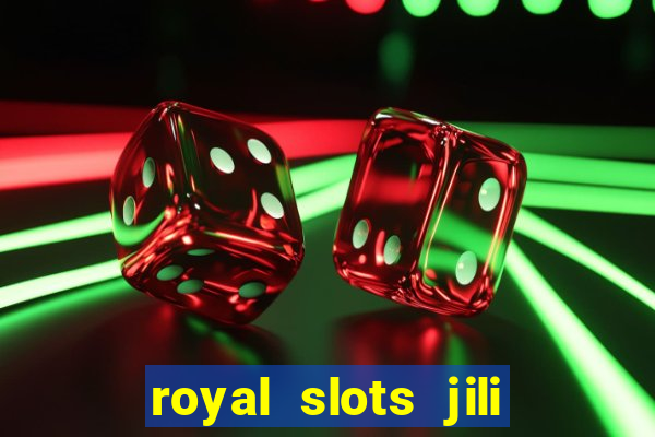 royal slots jili 777 club