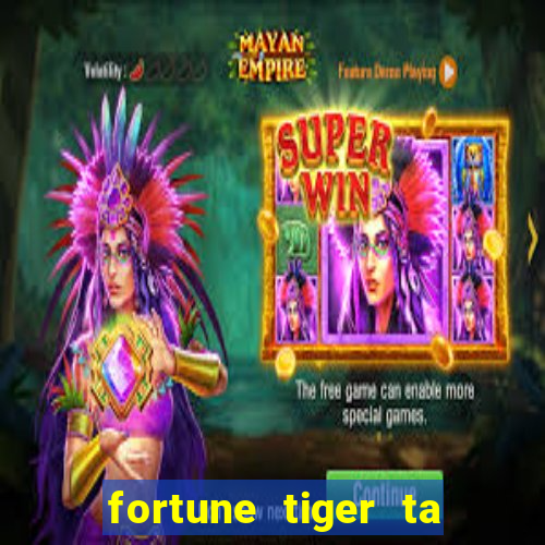 fortune tiger ta pagando hoje