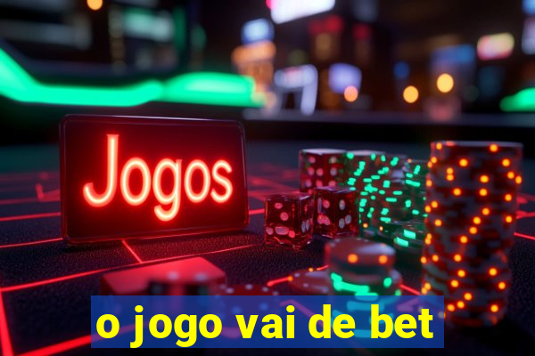 o jogo vai de bet