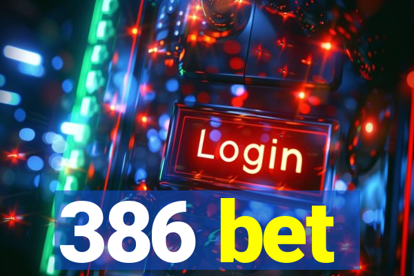 386 bet