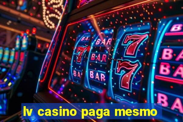 lv casino paga mesmo