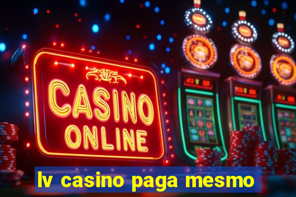 lv casino paga mesmo