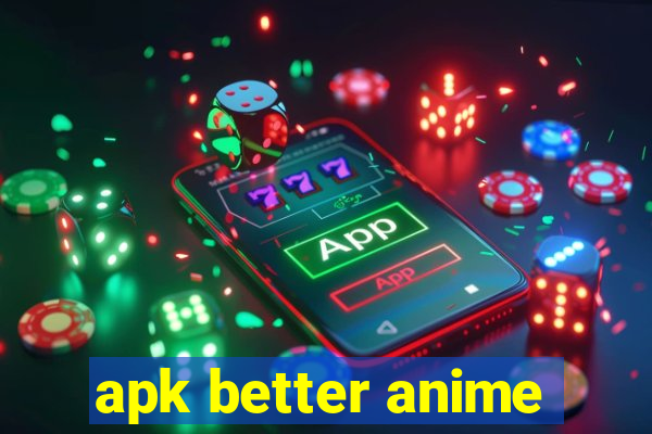 apk better anime