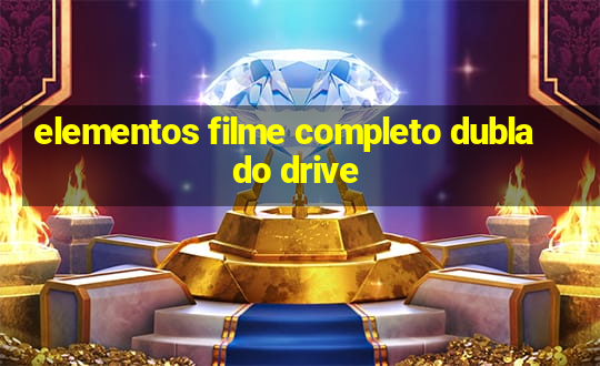 elementos filme completo dublado drive