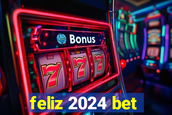 feliz 2024 bet