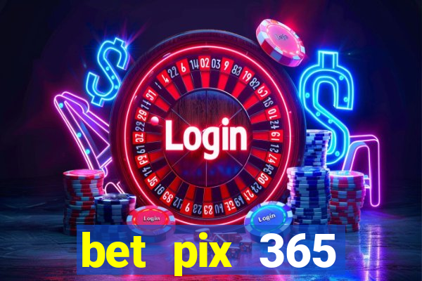 bet pix 365 b么nus login