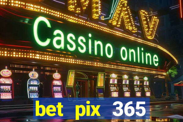 bet pix 365 b么nus login