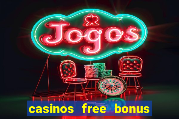 casinos free bonus no deposit