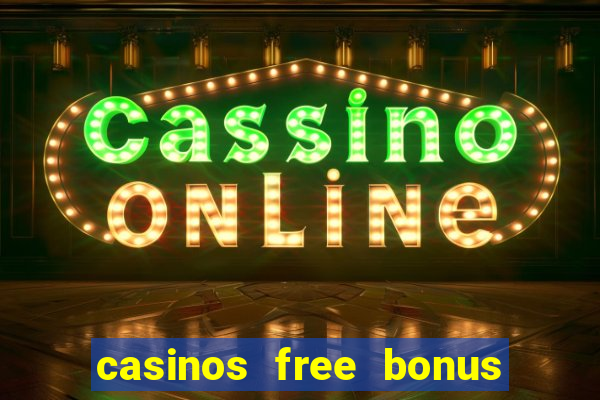 casinos free bonus no deposit