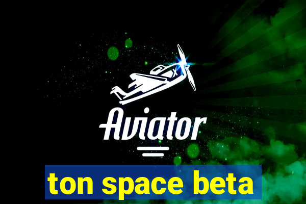 ton space beta