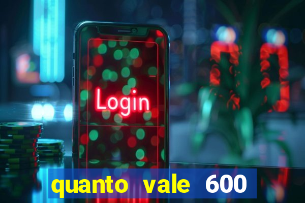 quanto vale 600 mil cruzeiros em reais