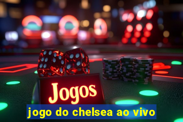 jogo do chelsea ao vivo