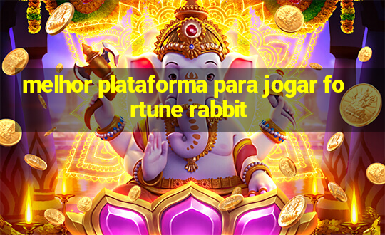 melhor plataforma para jogar fortune rabbit