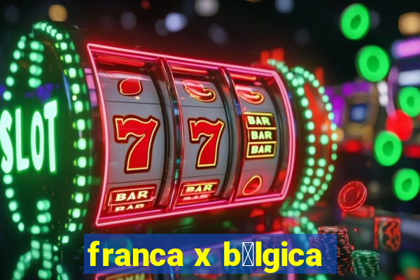 franca x b茅lgica