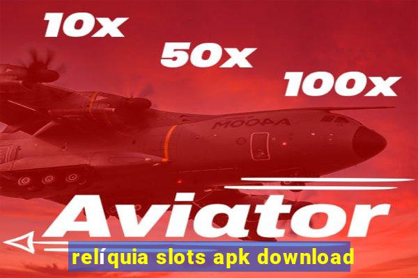 relíquia slots apk download