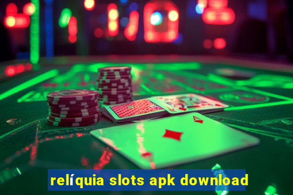 relíquia slots apk download