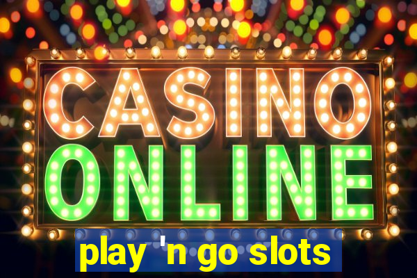 play 'n go slots