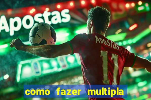 como fazer multipla na estrela bet