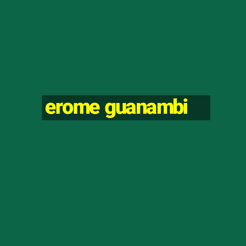 erome guanambi