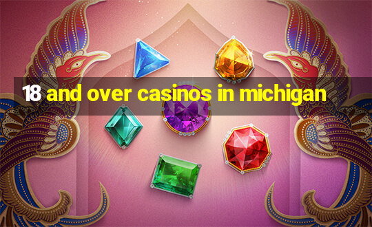 18 and over casinos in michigan