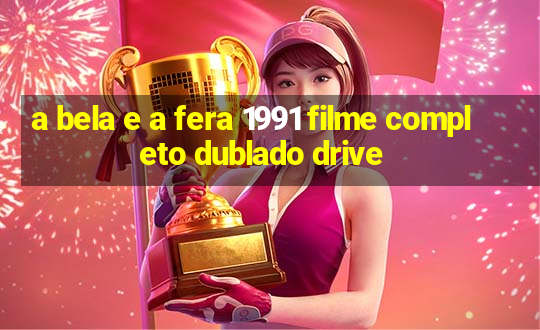 a bela e a fera 1991 filme completo dublado drive