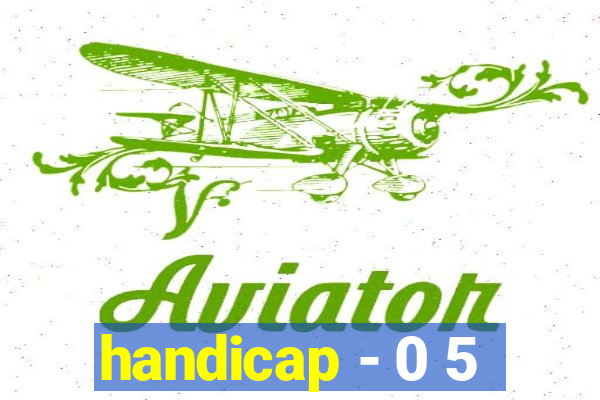 handicap - 0 5