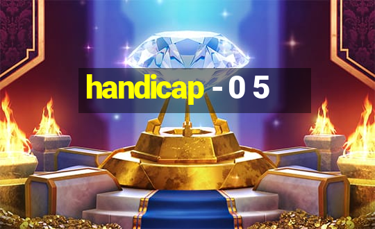 handicap - 0 5