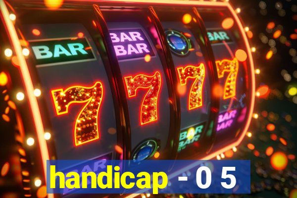 handicap - 0 5