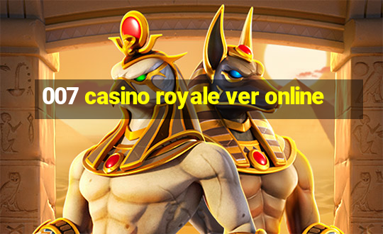 007 casino royale ver online