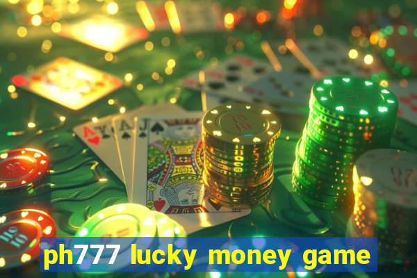 ph777 lucky money game