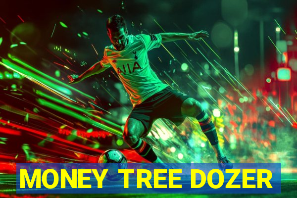 MONEY TREE DOZER