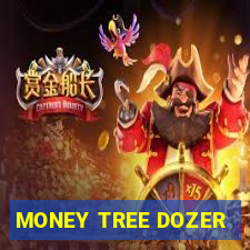 MONEY TREE DOZER