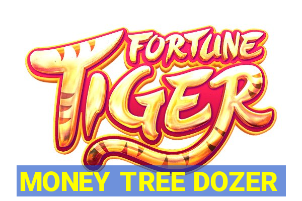 MONEY TREE DOZER