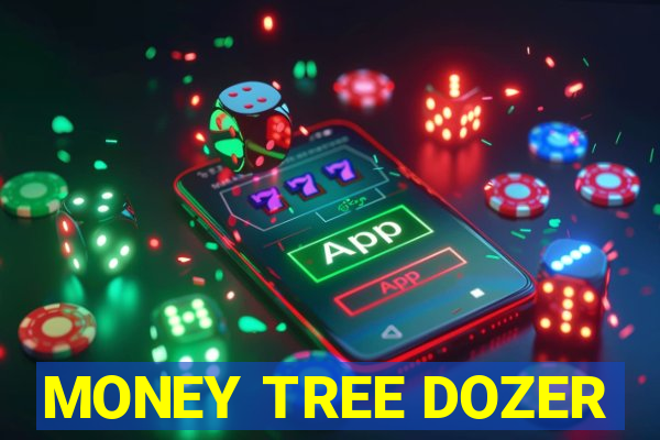 MONEY TREE DOZER