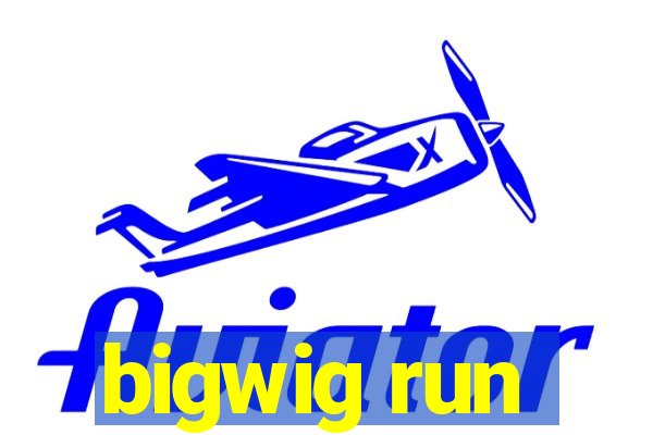 bigwig run