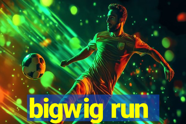 bigwig run