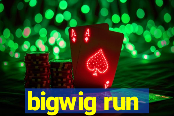 bigwig run