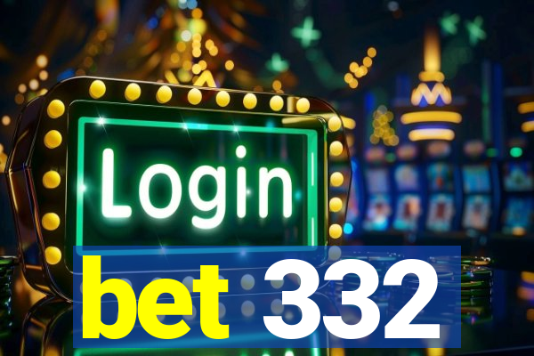 bet 332