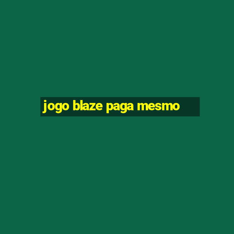 jogo blaze paga mesmo