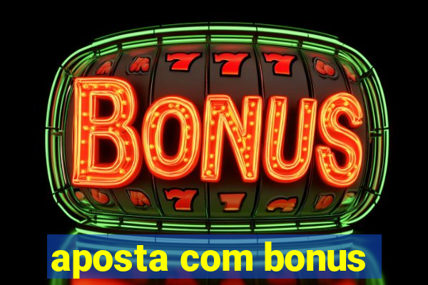 aposta com bonus