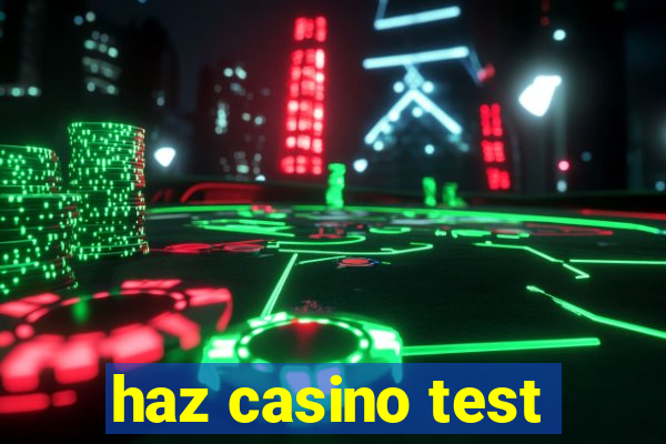 haz casino test